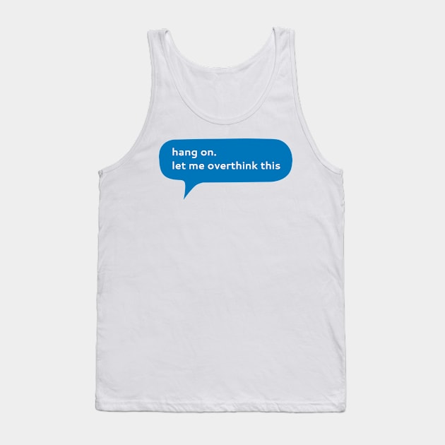 Hang on let me overthink this Tank Top by WordFandom